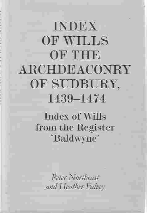 Image for Index of Wills of the Archdeaconry of Sudbury, 1439-1474 Index of Wills from the Register `Baldwyne'