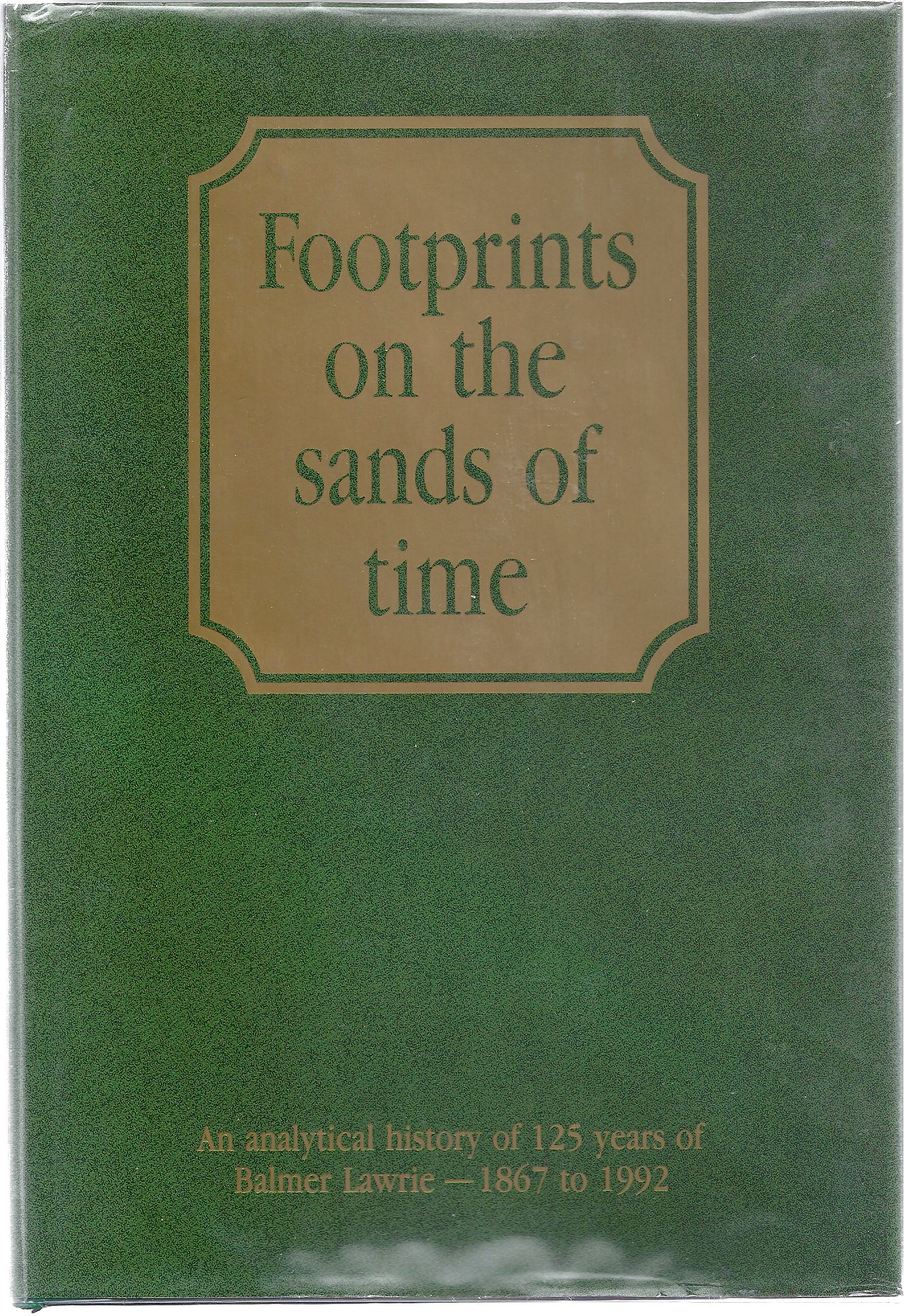 Image for Footprints on the Sands of Time An analytical history of 125 years of Balmer Lawrie - 1867 to 1992