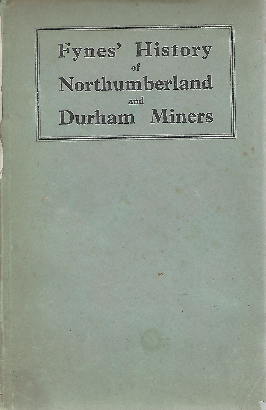 Image for Fynes' History of Northumberland and Durham Miners A history of their social and political progress