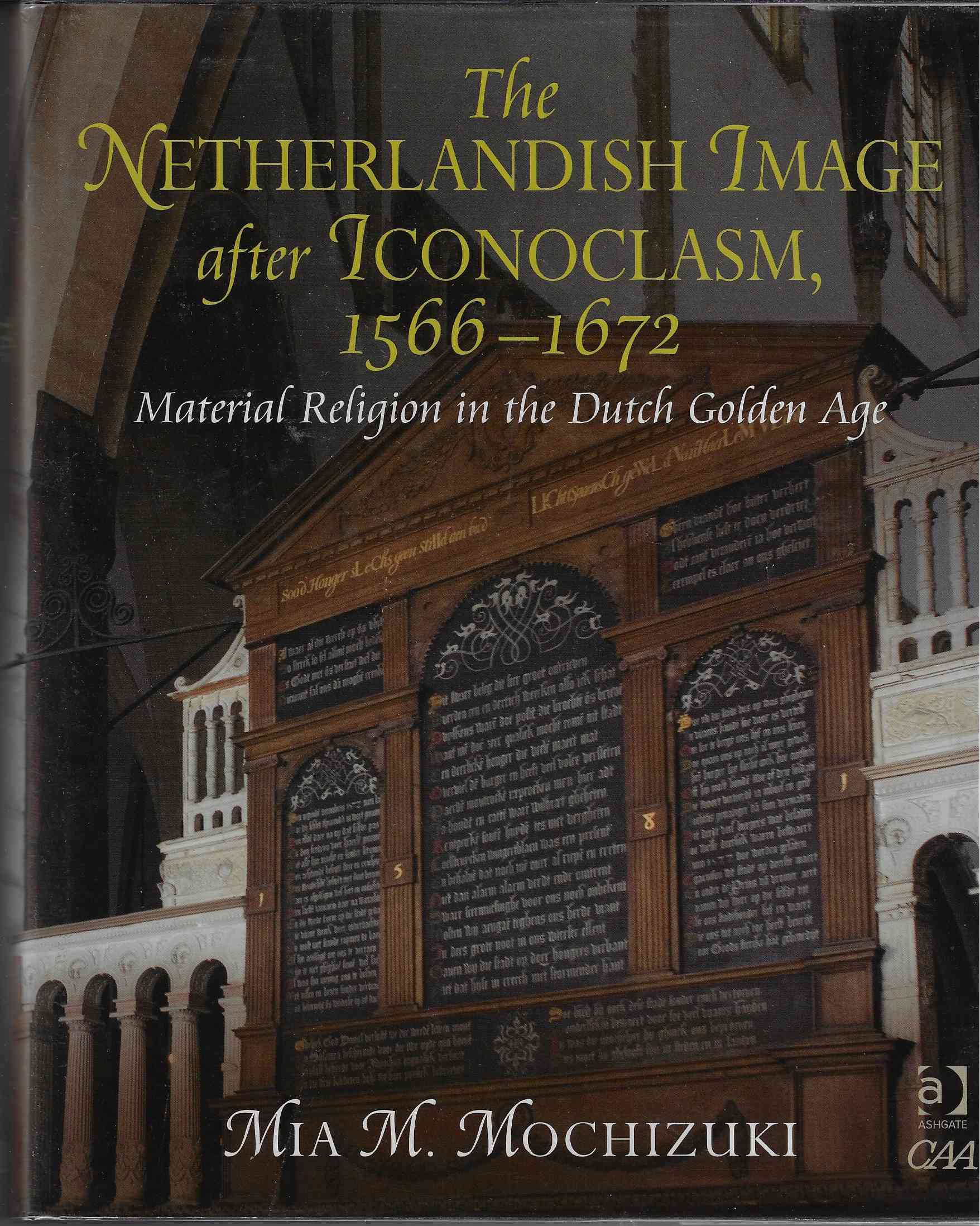 Image for The Netherlandish Image after Iconoclasm, 1566-1672 Material Religion in the Dutch Golden Age