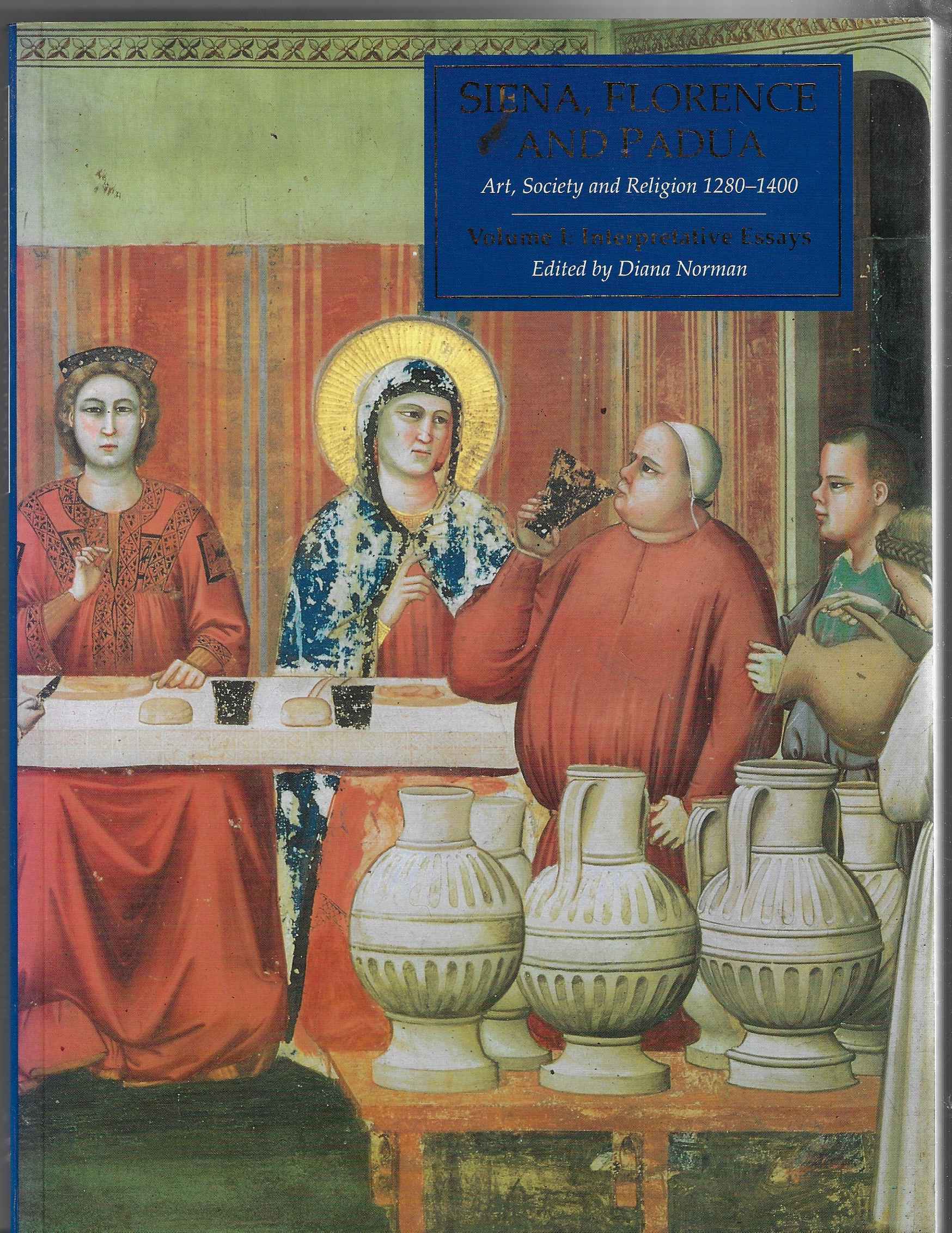 Image for Siena, Florence & Padua Art, Society & Religion 1280-1400, Vol 1: Interpretative Essays