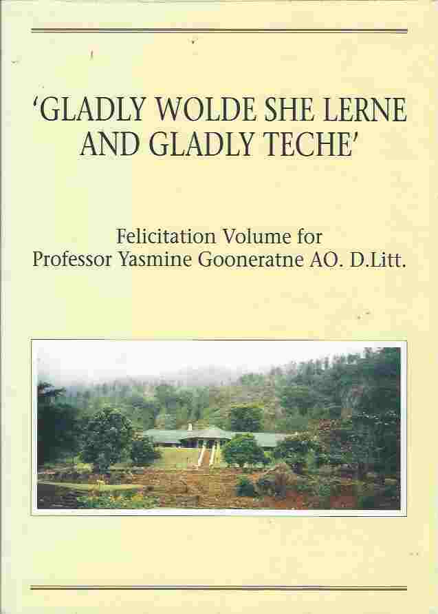 Image for 'Gladly Wolde She Lerne and Gladly Teche' Felicitation Volume for Professor Yasmine Gooneratne AO. D. Litt.