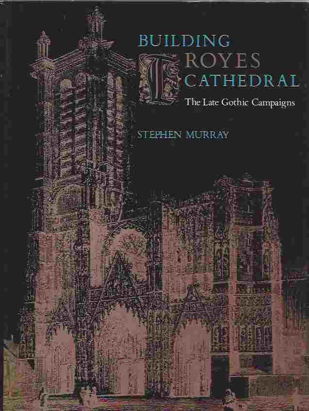 Image for Building Troyes Cathedral The Late Gothic Campaigns