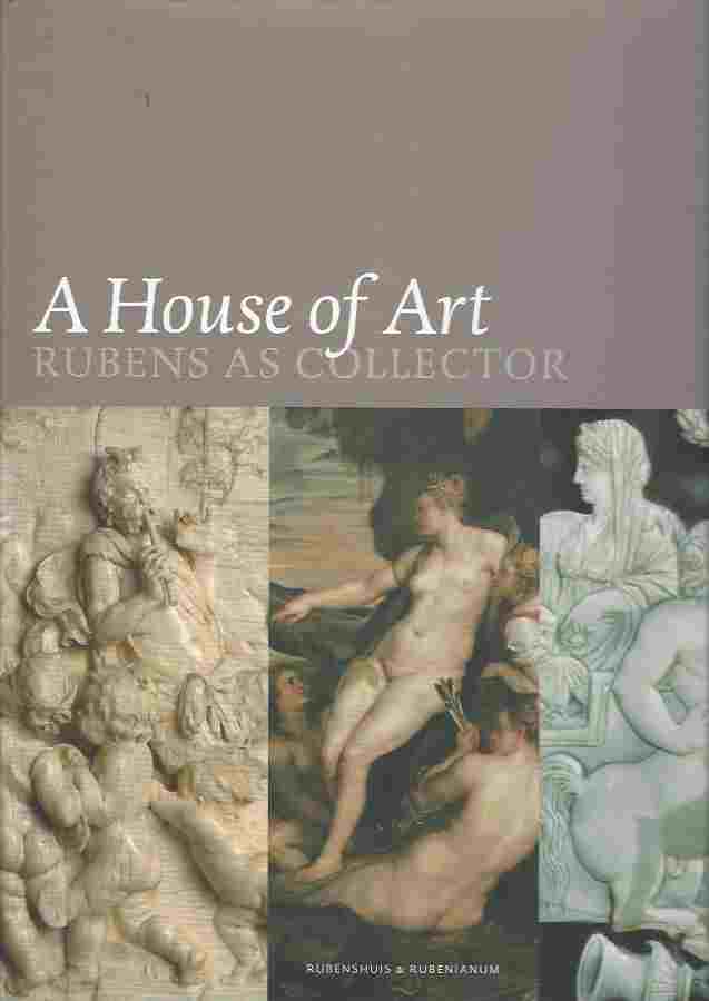 Image for House of Art. Rubens as Collector Lohse Belkin,Kristin and Healy Fiona, A