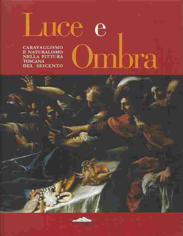 Image for Luce e ombra. Caravaggismo e naturalismo nella pittura toscana del Seicento