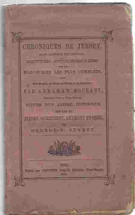 Image for Chroniques de Jersey, dont L'Auteur Inconnu, Revues et Corrigieres sur les Manuscrits le Plus Complets... suivies d'un Abrege Historique des Iles de Jersey, Guernsey, Auregny et Serk.