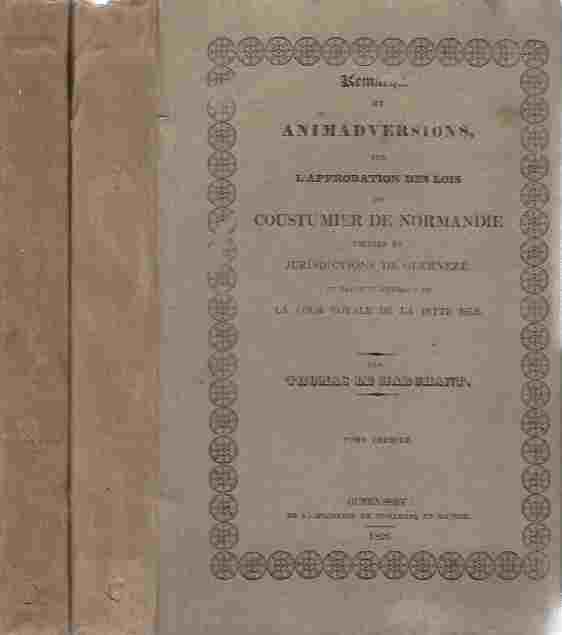 Image for Remarques et Animadversions, sur L'Approbation des Lois et Coustumier de Normandie usitéés es juridictions de Guerneze, et Particulierement en La Cour Royale de la ditte Isle. In two volumes
