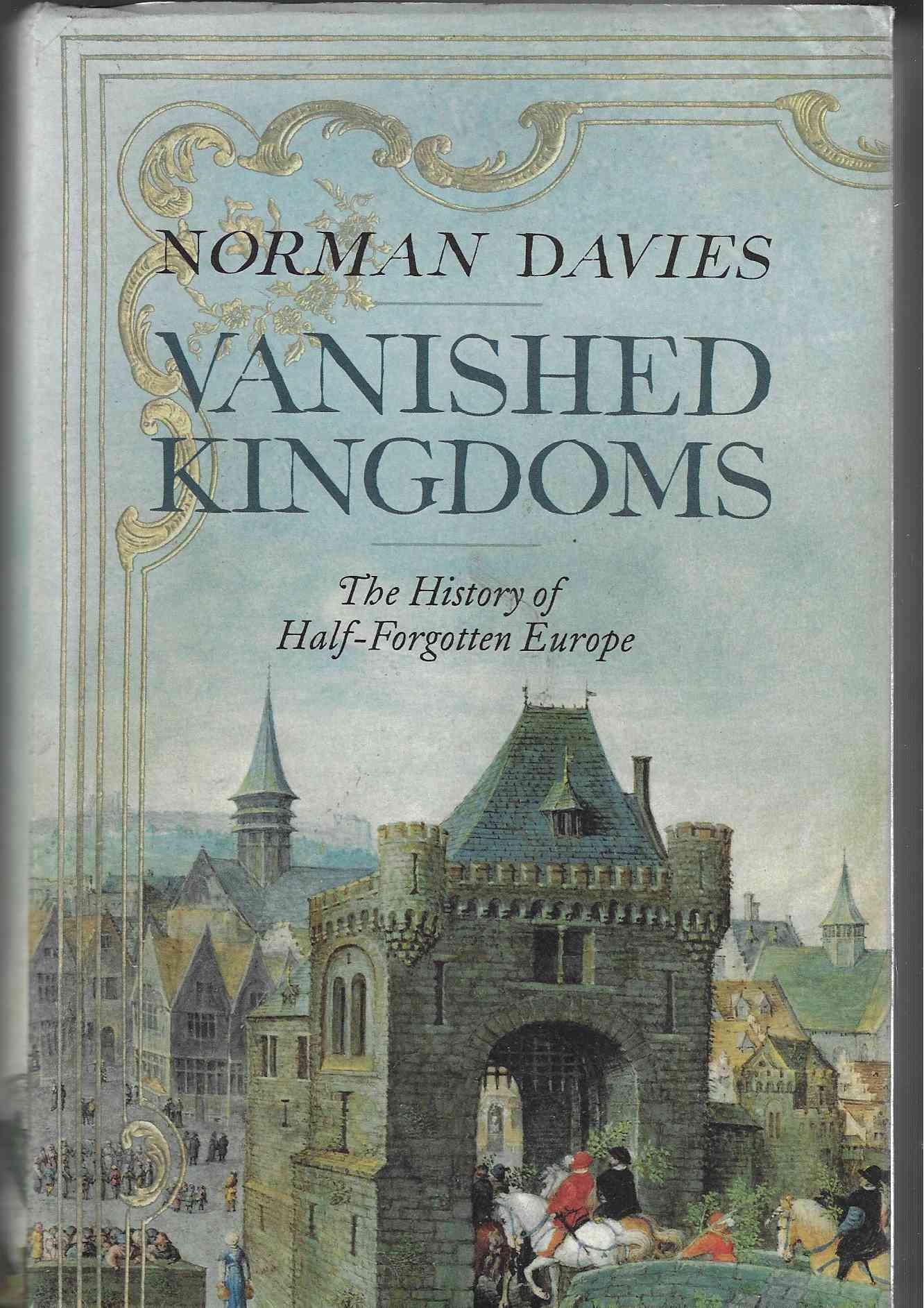 Image for Vanished Kingdoms -- The History of Half-Forgotten Europe