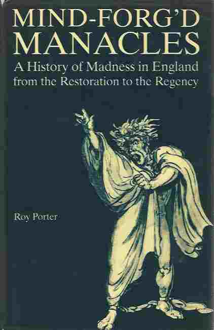 Image for Mind-forg'd Manacles History of Madness in England from the Restoration to the Regency