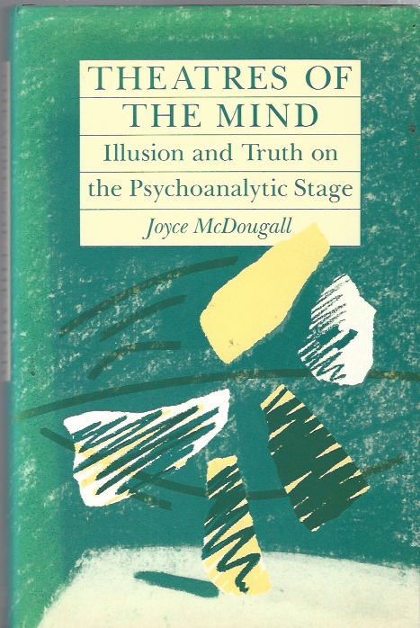Image for Theatres of the Mind Illusion and Truth in the Psychanalytic Stage