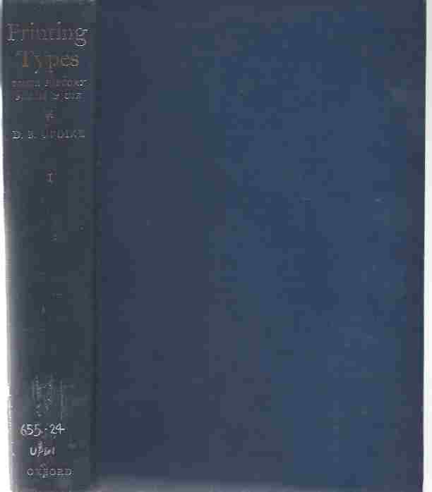 Image for Printing Types, their History, Forms and Use. A Study in Survivals. Vol I
