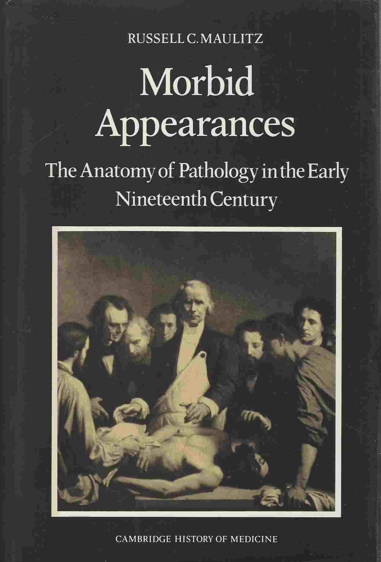 Image for Morbid Appearances The Anatomy of Pathology in the Early Nineteenth Century