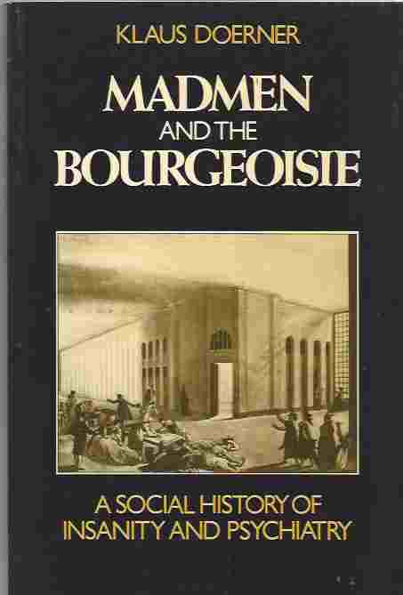 Image for Madmen and the Bourgeoisie A Social History of Insanity and Psychiatry