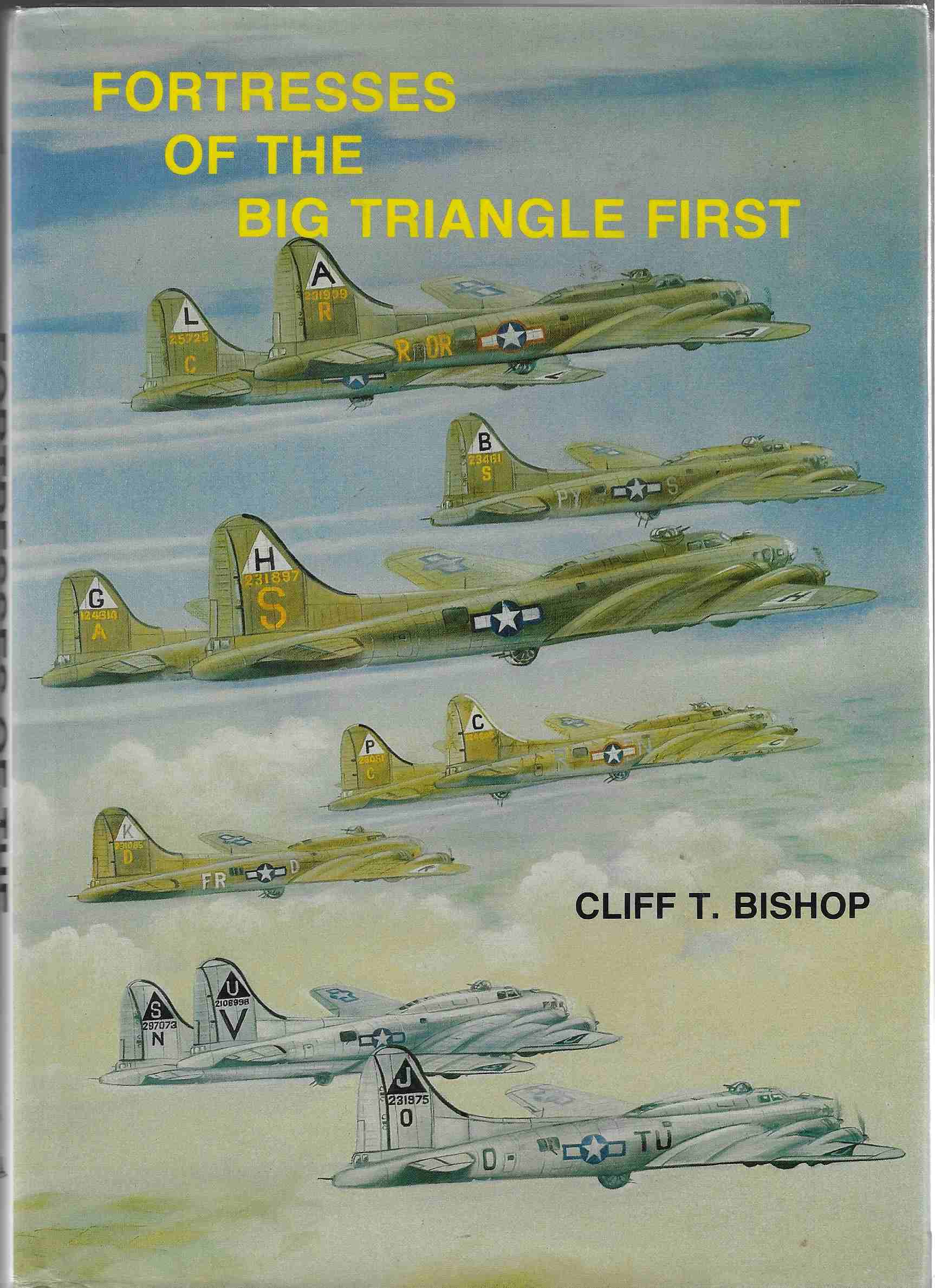 Image for Fortresses of the Big Triangle First History of the Aircraft Assigned to the First Bombardment Wing and First Bombardment Division of the Eighth Air Force from August 1942 to 31st March 1944