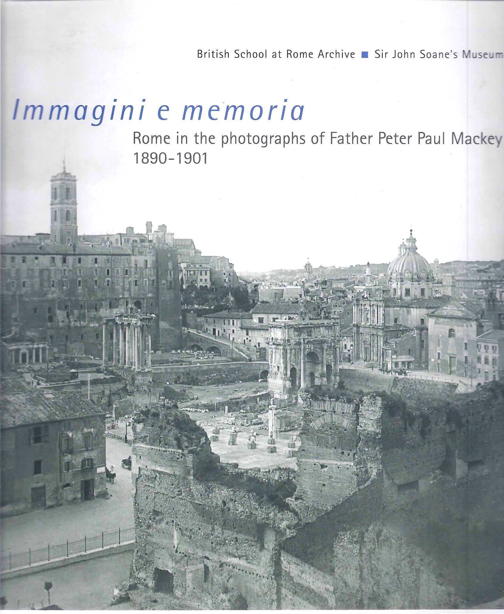 Image for Immagini e memoria Rome in the photographs of Father Peter Paul Mackey, 1890-1901