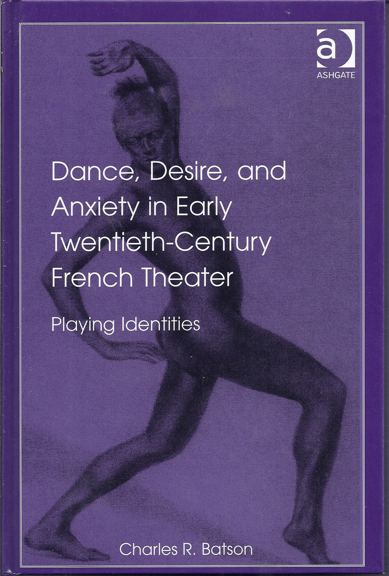 Image for Dance, Desire, and Anxiety in Early Twentieth-Century French Theater Playing Identities