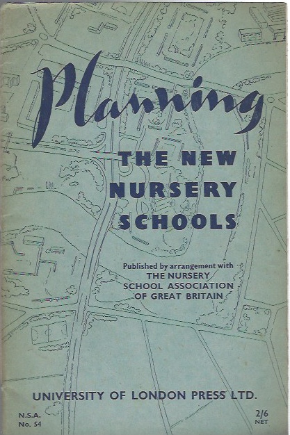 Image for Planning the New Nursery Schools. A Survey of the Essential Features of School. Buildings Required for Children Between the Ages of 2 and 7 Yrs, by a Committee Appointed by the Nursery School Association of Great Britain.