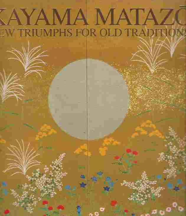 Image for Kayama Matazo : New Triumphs for Old Traditions The Japanese Galleries of the British Museum, 15 May - 14 July, 1996