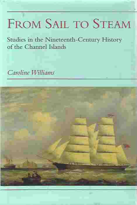 Image for From Sail to Steam: Studies in the Nineteenth-Century History of the Channel Islands.
