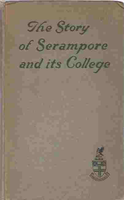 The Story of Serampore and Its College Image for The Story of Serampore and Its College