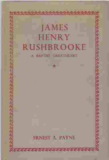 Image for James Henry Rushbrooke, 1870-1947 A Baptist Greatheart