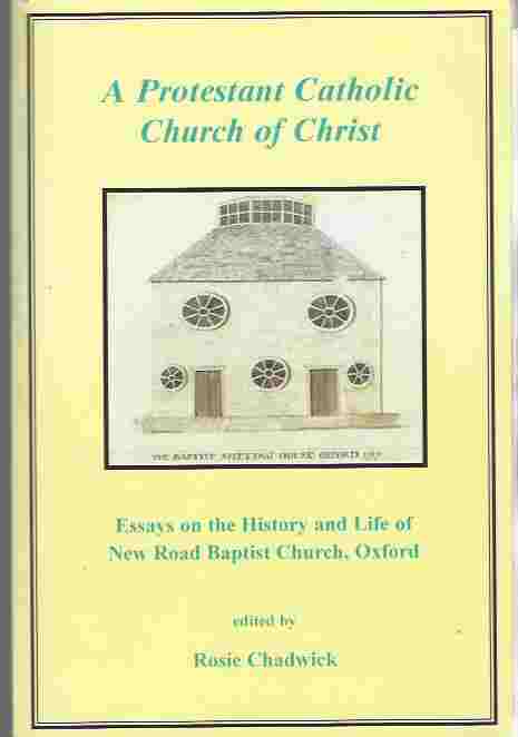 Image for A Protestant Catholic Church of Christ: Essays on the History and Life of New Road Baptist Church, Oxford