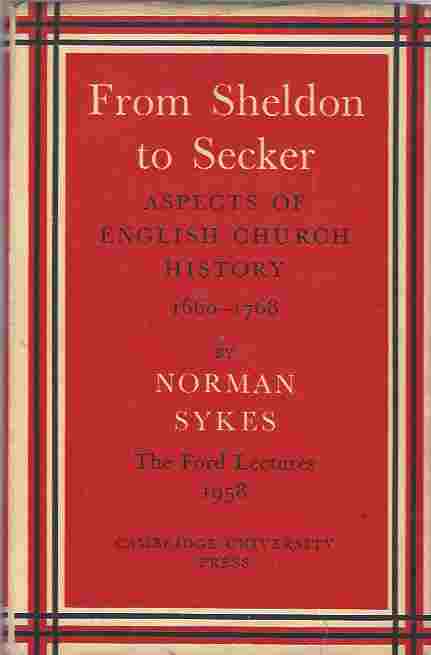 Image for From Sheldon to Secker. Aspects of English Church History, 1660-1768 ... The Ford Lectures, 1958