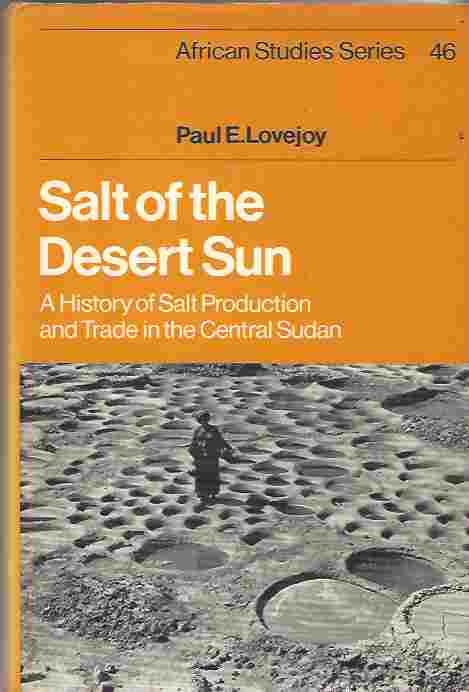 Image for Salt of the Desert Sun A History of Salt Production and Trade in the Central Sudan Edition: First