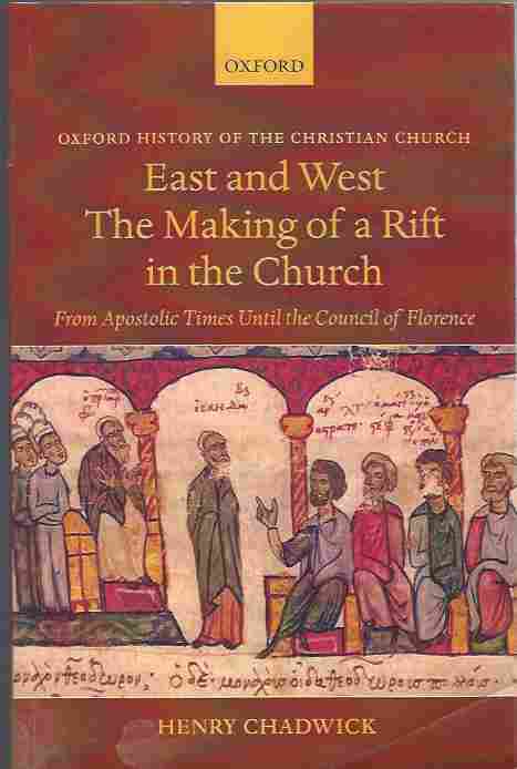 Image for East and West the Making of a Rift in the Church From Apostolic Times Until the Council of Florence