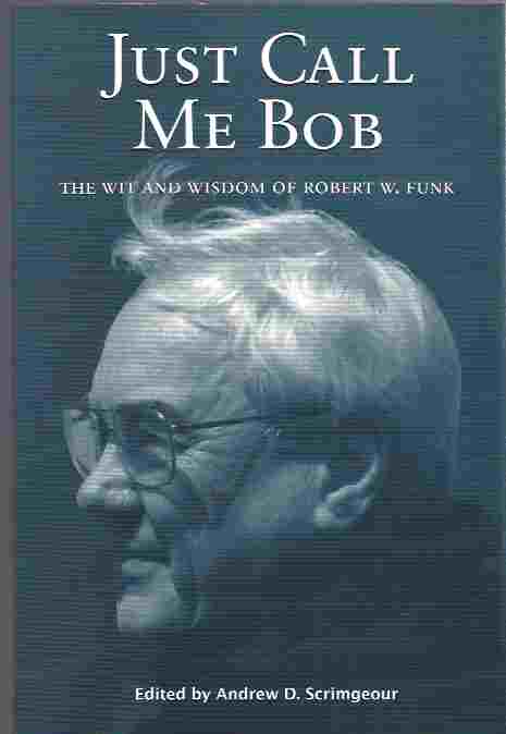 Image for Just Call Me Bob The Wit and Wisdom of Robert W. Funk