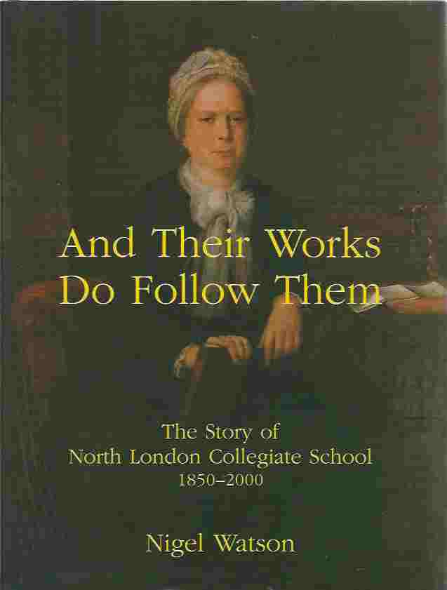 Image for And Their Works Do Follow Them The Story of North London Collegiate School