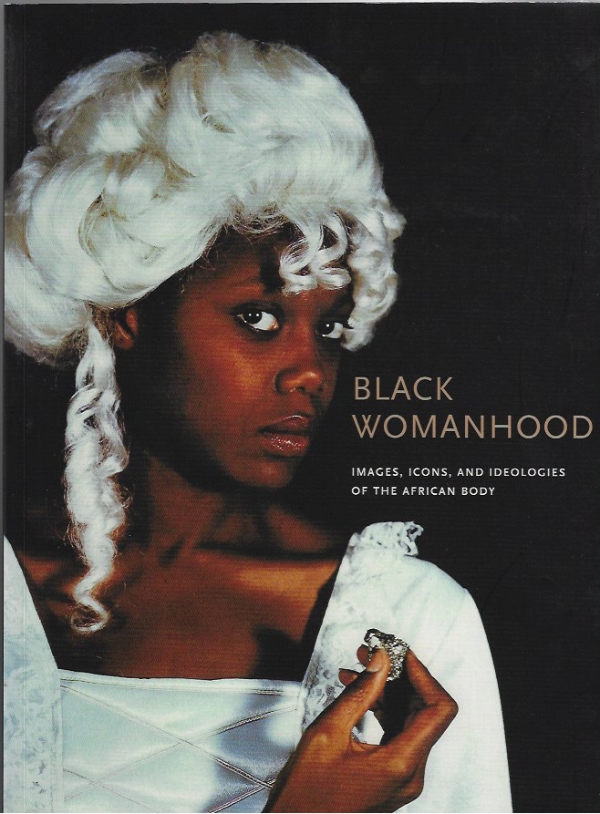 Image for Black Womanhood -- Images, Icons, and Ideologies of the African Body