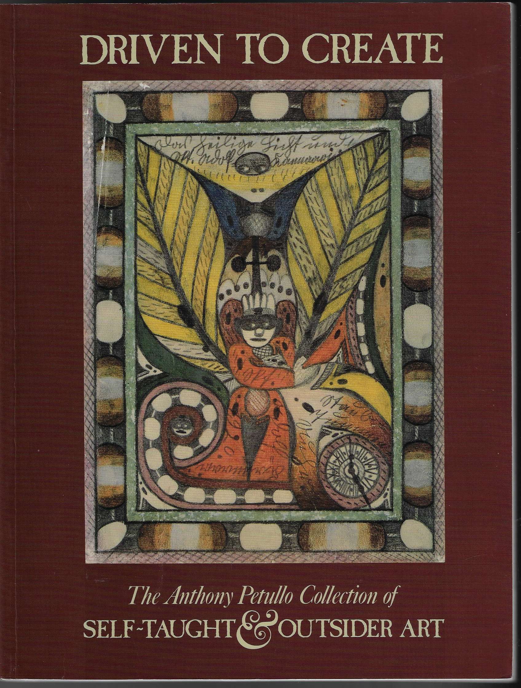 Image for Driven to Create The Anthony Petullo Collection of Self-Taught and Outsider Art