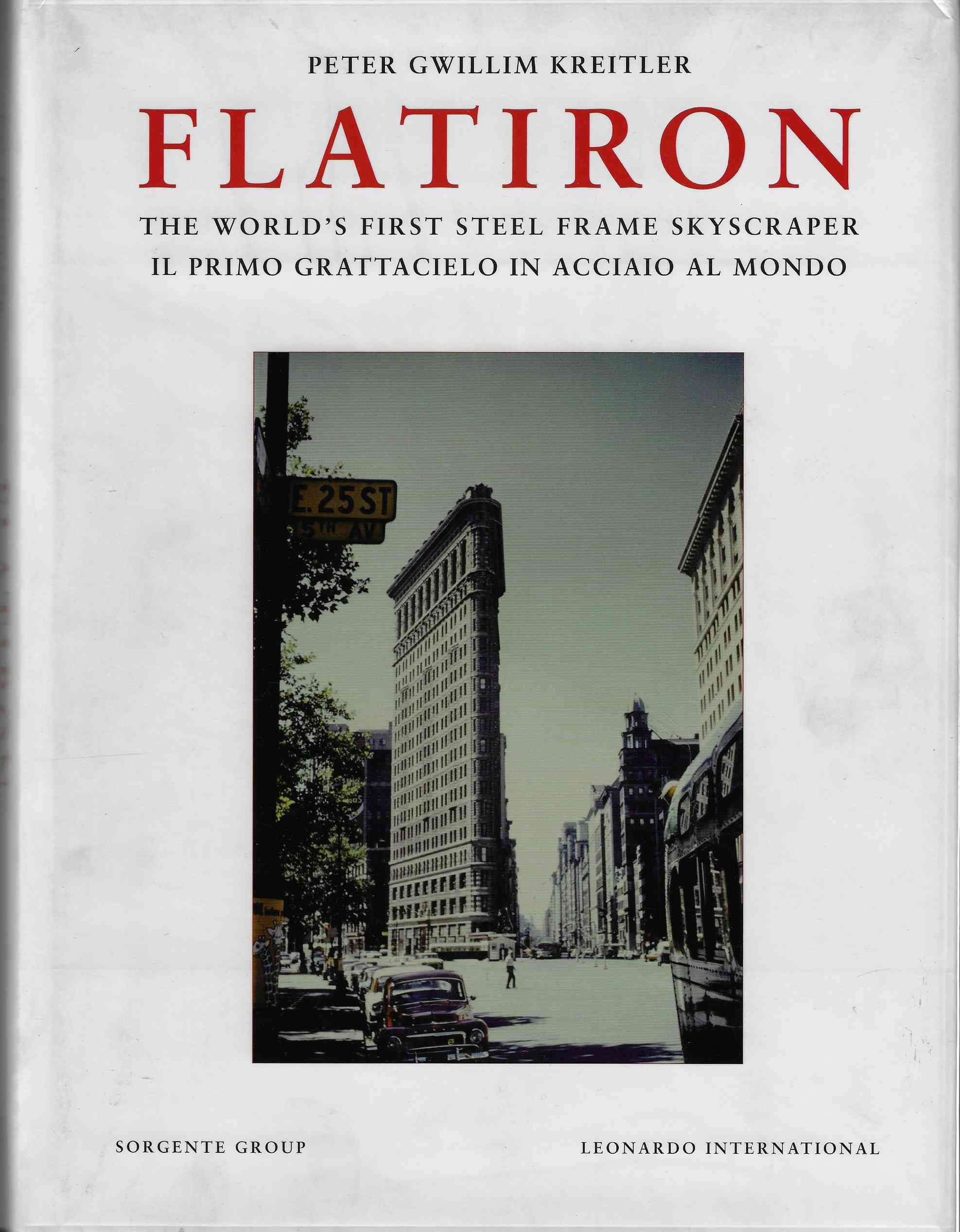 Image for Flatiron The World's First Steel Frame Skyscraper/ IL Primo Grattacielo in Acciaio Del Mondo.