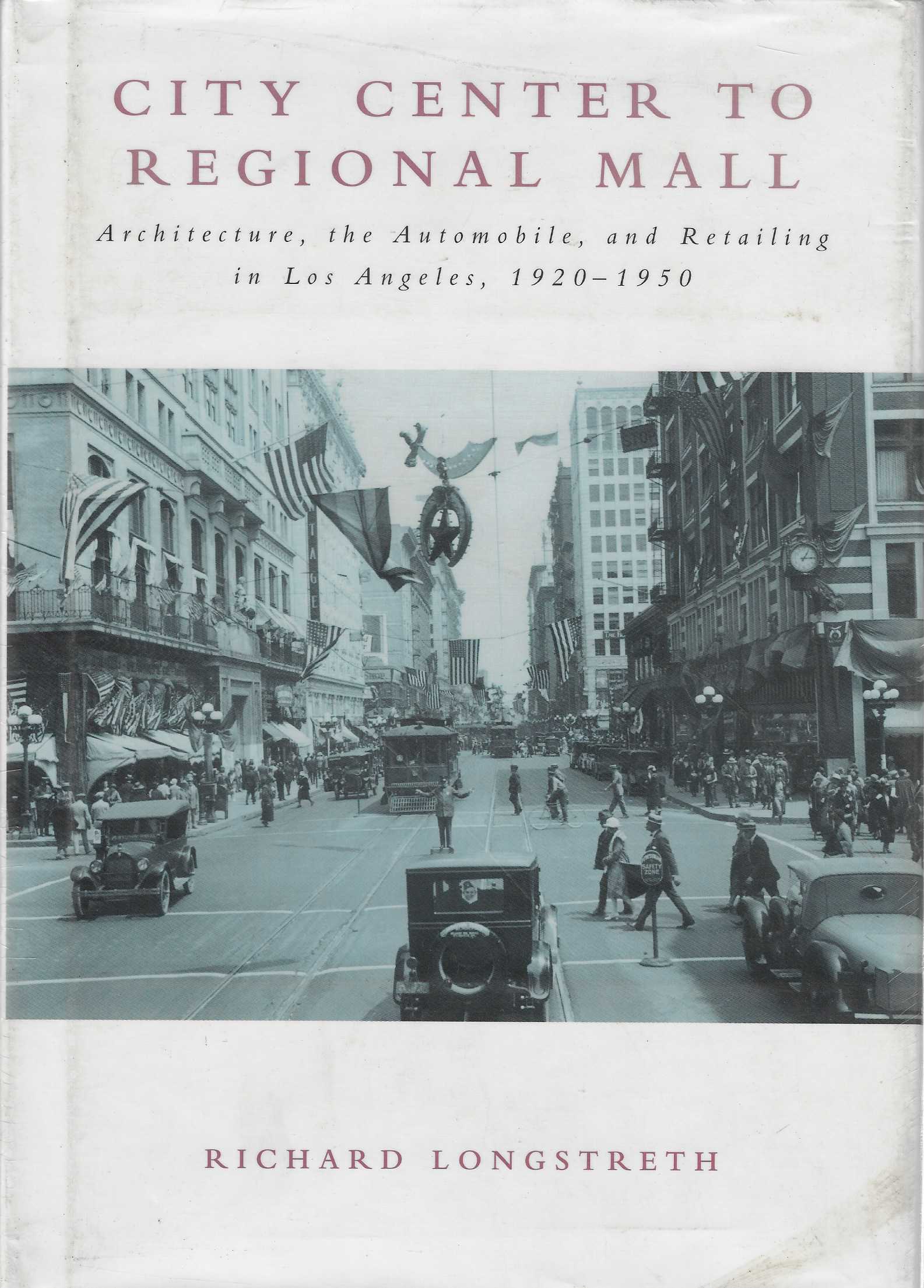 Image for City Center to Regional Mall Architecture, the Automobile and Retailing in Los Angeles, 1920-50