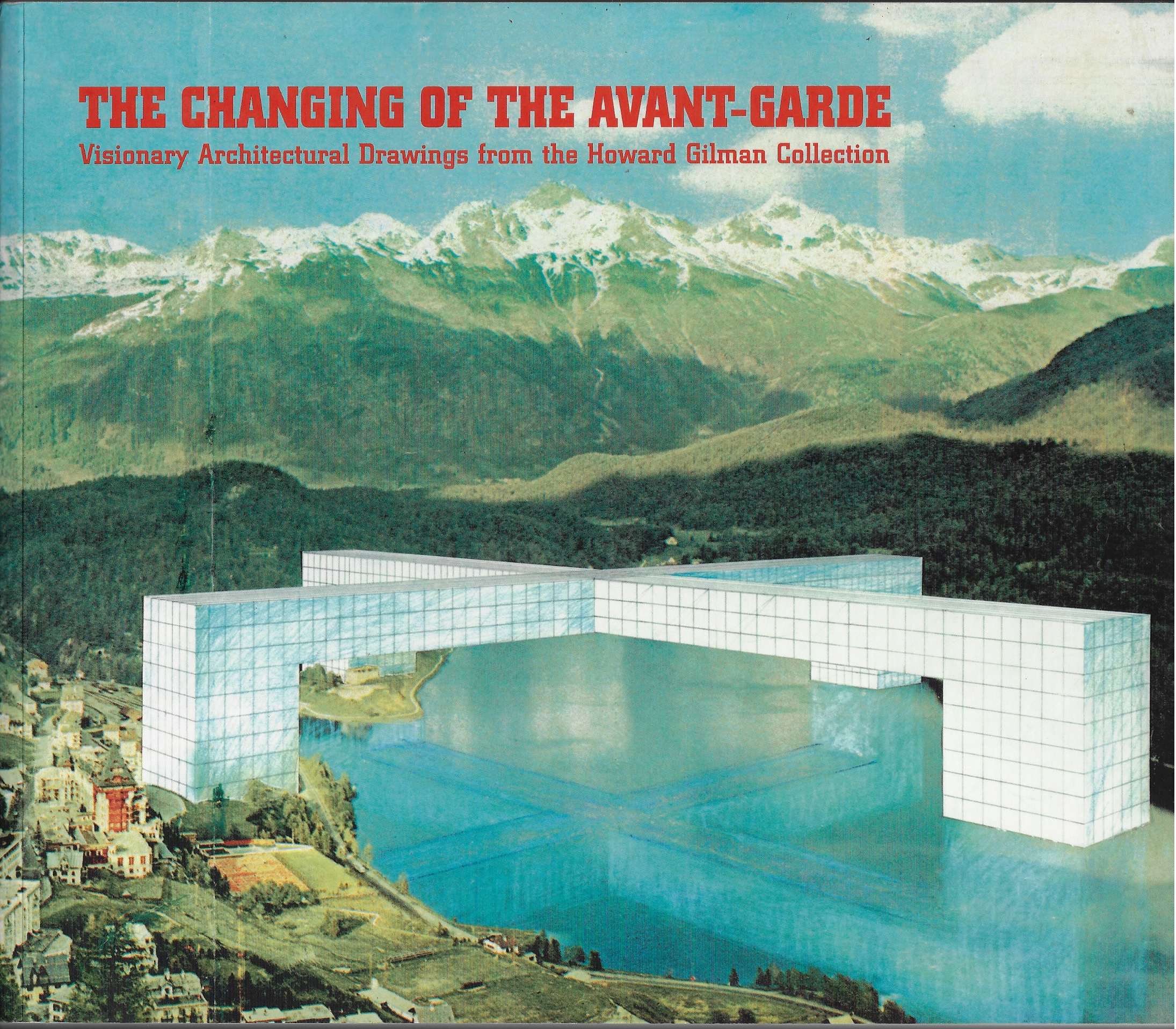 Image for The Changing of the Avant-Garde Visionary Architectural Drawings from the Howard Gilman Collection