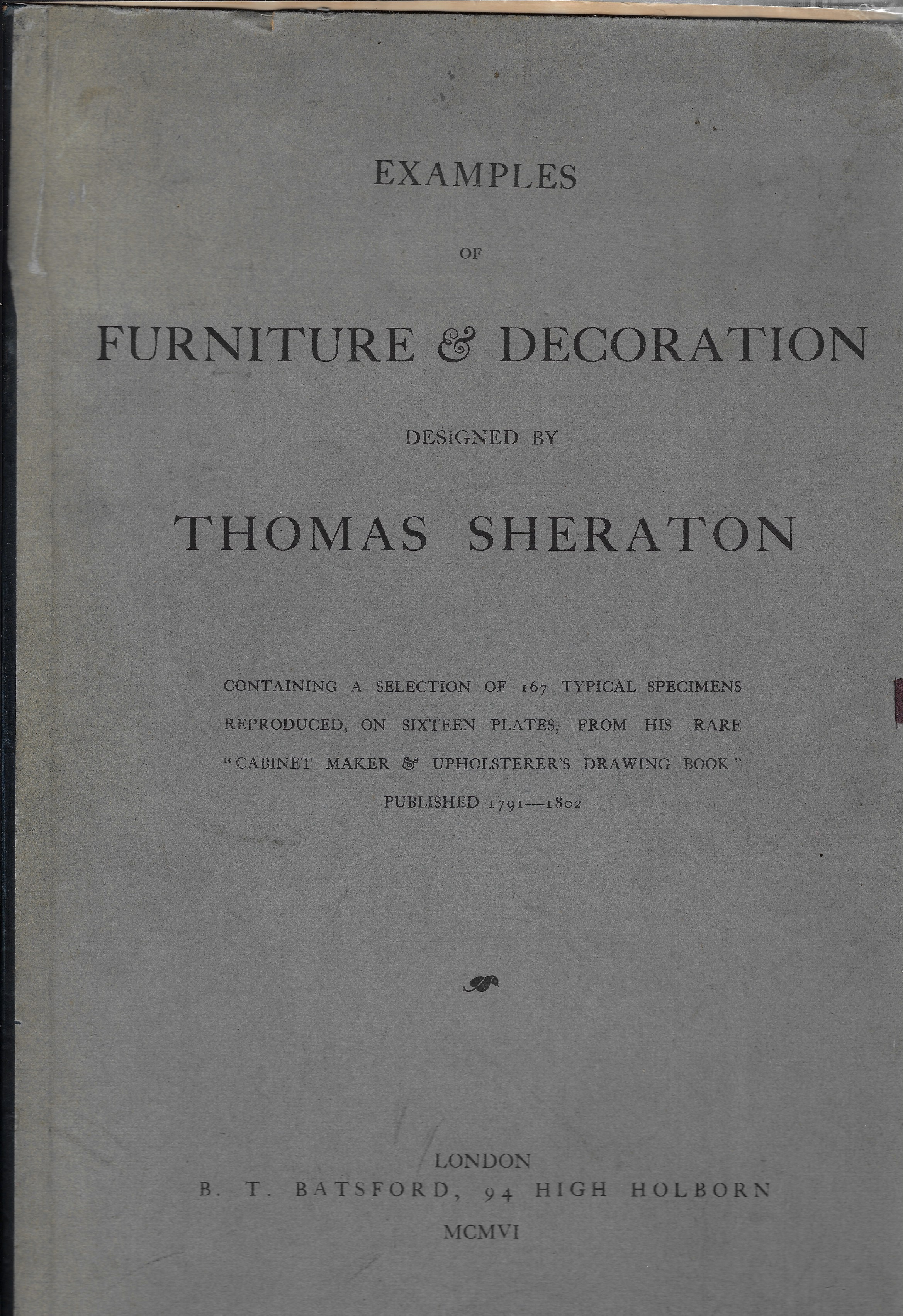 Image for Examples of Furniture & Decoration Designed by Thomas Sheraton, Containing a Selection of 167 Typical Specimens Reproduced, on Sixteen Plates, from His Rare "Cabinet Maker & Unpholsterer's Drawing Book" Published 1791-1802